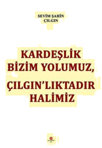 Kardeşlik Bizim Yolumuz, Çilgin’Liktadir Halimiz