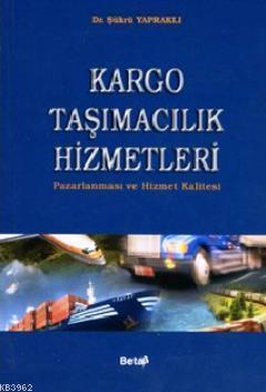 Kargo Taşımacılık Hizmetleri; Pazarlanması ve Hizmet Kalitesi