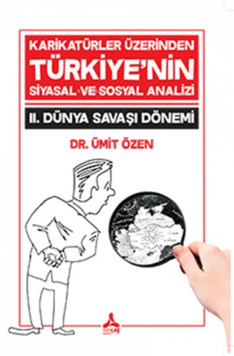 Karikatürler Üzerinden Türkiye'nin Siyasal ve Sosyal Analizi 2. Dünya Savaşı Dönemi