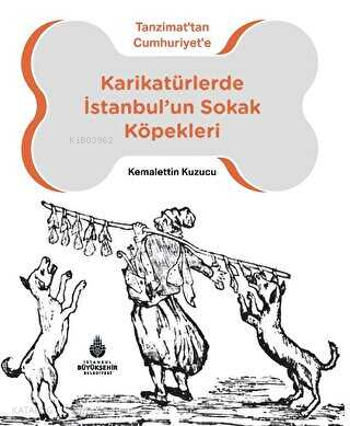 Karikatürlerde İstanbul'un Sokak Köpekleri;Tanzimat'tan Cumhuriyet'e