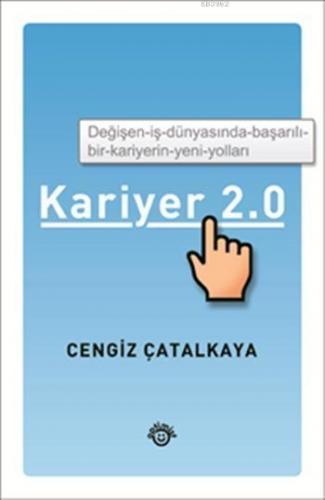Kariyer 2.0; Değişen İş Dünyasında, Başarılı Bir Kariyerin Yeni Yolları