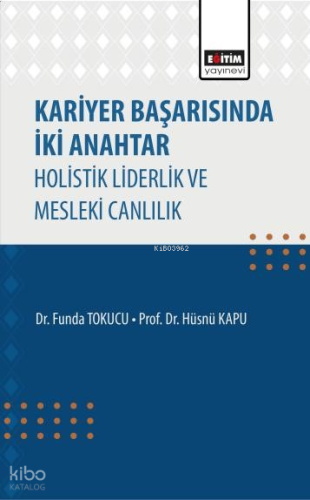 Kariyer Başarısında İki Anahtar;Holistik Liderlik ve Mesleki Canlılık
