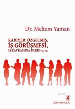 Kariyer, Özgeçmiş, İş Görüşmesi, İş Kavramına Bakış Vs.Vs.