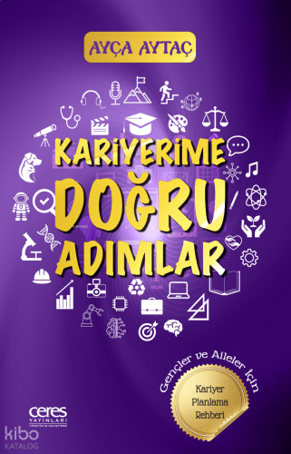 Kariyerime Doğru Adımlar;Gençler ve Aileler İçin Kariyer Planlama Rehberi