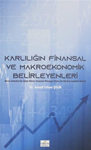 Karlılığın Finansal ve Makroekonomik Belirleyenleri;Borsa İstanbul'da İşlem Gören Finansal Olmayan Firma Verilerinin Ampirik Analizi
