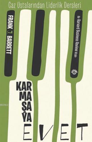 Karmaşaya Evet - Caz Ustalarından Liderlik Dersleri; Bir Harvard Business Review Kitabı