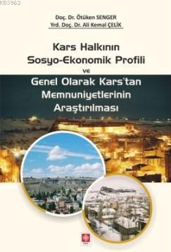 Kars Halkının Sosyo-Ekonomik Profili ve Genel Olarak Kars'tan Memnuniyetlerinin Araştırılması