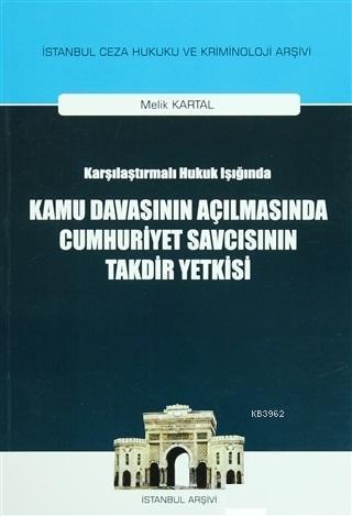 Karşılaştırılmalı Hukuk Işığında Kamu Davasının Açılmasında Cumhuriyet Savcısının Takdir Yetkisi