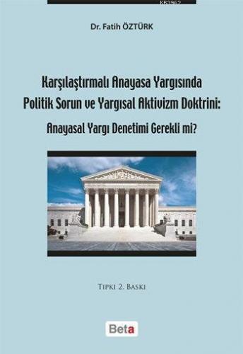 Karşılaştırmalı Anayasa Yargısında Politik Sorun ve Yargısal Aktivizm Doktrini; Anayasal Yargı Denetimi Gerekli mi?