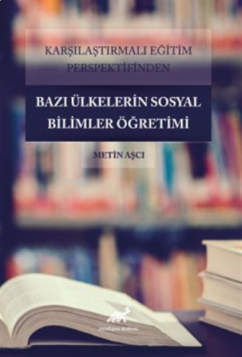 Karşılaştırmalı Eğitim Perspektifinden Bazı Ülkelerdeki Sosyal Bilimler Öğretimi