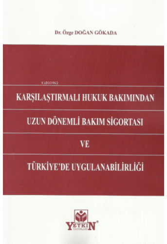 Karşılaştırmalı Hukuk Bakımından Uzun Dönemli Bakım Sigortası ve Türkiye'de Uygulanabilirliği