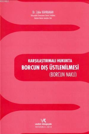 Karşılaştırmalı Hukukta Borcun Dış Üstlenilmesi; Borcun Nakli