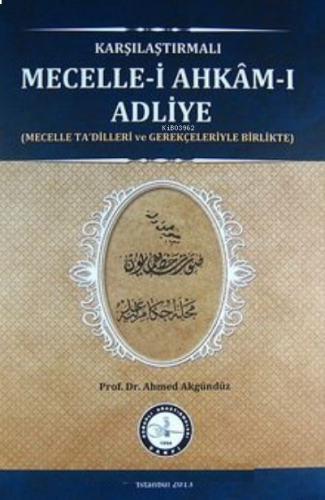 Karşılaştırmalı Mecelle-i Ahkam-ı Adliye;(Mecelle Ta'dilleri ve Gerekçeleriyle Birlikte)