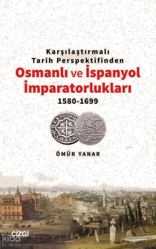 Karşılaştırmalı Tarih Perspektifinden Osmanlı ve İspanyol İmparatorlukları 1580-1699