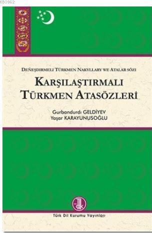 Karşılaştırmalı Türkmen Atasözleri; Deneşdirmeli Türkmen Nakyllary We Atatlar Sözi