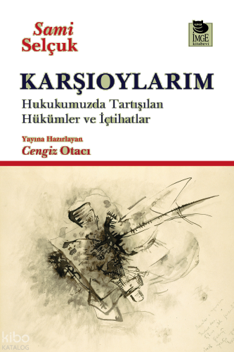 Karşıoylarım;Hukukumuzda Tartışılan Hükümler ve İçtihatlar