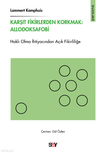 Karşıt Fikirlerden Korkmak: Allodoksafobi;Haklı Olma İhtiyacından Açık Fikirliliğe
