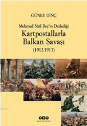 Kartpostallarla Balkan Savaşı (1912 - 1913); Mehmed Nail Bey'in Derlediği Kartpostallarla Balkan Savaşı