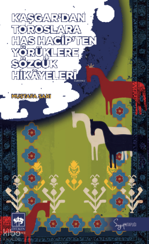 Kaşgar'dan Toroslara Has Hacip'ten Yörüklere Sözcük Hikâyeleri