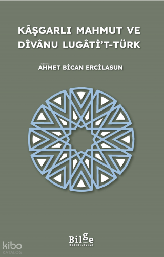 Kâşgarlı Mahmut ve Dîvânu Lugâti’t-Türk