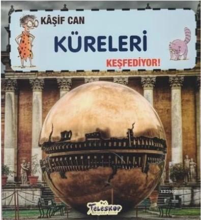 Kaşif Can Küreleri Keşfediyor!