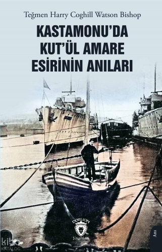 Kastamonu’da Kut’ül Amare Esirinin Anıları