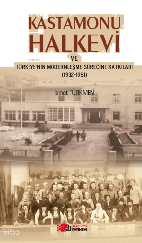 Kastamonu Halkevi ve Türkiye'nin Modernleşme Sürecine Katkıları (1932-