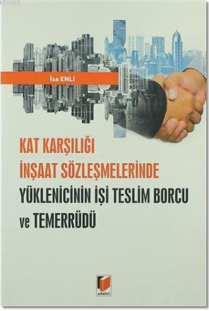 Kat Karşılığı İnşaat Sözleşmelerinde Yüklenicinin İşi Teslim Borcu ve Temerrüdü