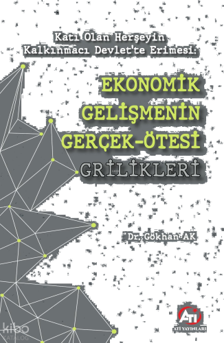 Katı Olan Herşeyin Kalkınmacı Devlet’te Erimesi;Ekonomik Gelişmenin Gerçek - Ötesi Grilikleri