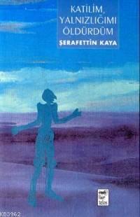 Katilim Yalnızlığımı Öldürdüm