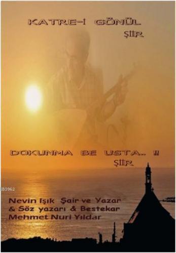 Katre-i Gönül Şiir; Dokunma Be Usta Şiir