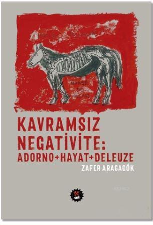 Kavramsız Negativite: Adorno - Hayat - Deleuze