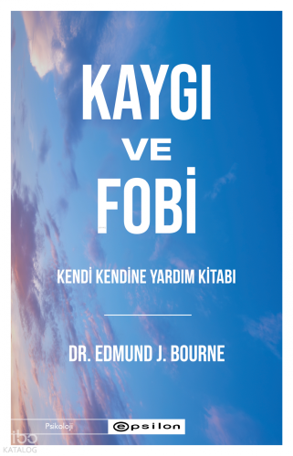 Kaygı ve Fobi;Kendi Kendine Yardım Kitabı