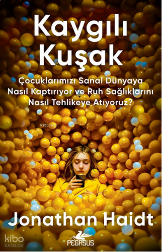 Kaygılı Kuşak;Çocuklarımızı Sanal Dünyaya Nasıl Kaptırıyor ve Ruh Sağlıklarını Nasıl Tehlikeye Atıyoruz?