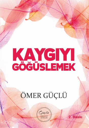 Kaygıyı Göğüslemek;Güçlü Bir Psikoloji İçin Kendi Kendime Terapi - 2