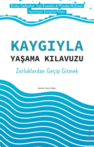 Kaygıyla Yaşama Kılavuzu;Zorluklardan Geçip Gitmek
