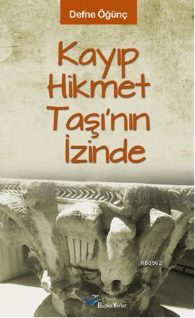 Kayıp Hikmet Taşı'nın İzinde
