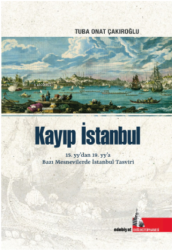 Kayıp İstanbul;15.yy’dan, 19.yy’a Bazı Mesnevilerde İstanbul Tasviri