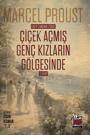 Kayıp Zamanın İzinde;Çiçek Açmış Genç Kızların Gölgesinde 2. Kitap
