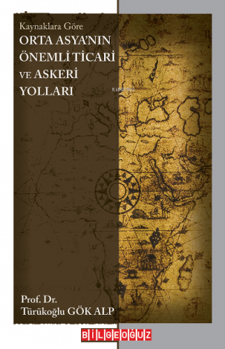 Kaynaklara Göre Orta Asya’nın Önemli Ticari Ve Askerî Yolları (Ms 552-999)