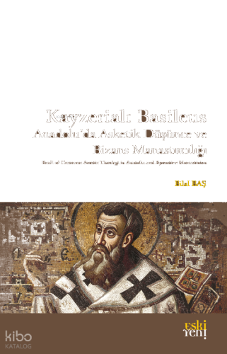 Kayzerialı Basileus;Anadolu'da Asketik Düşünce ve Bizans Manastırcılığı