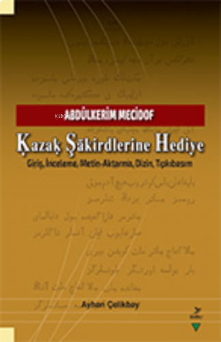 Kazak Şakirdlerine Hediye;Abdülkerim Mecidof - Giriş, İnceleme, Metin-Aktarma, Dizin, Tıpkıbasım