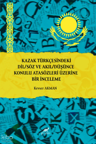 Kazak Türkçesindeki Dil-Söz ve Akıl-Düşünce Konulu Atasözleri Üzerine Bir İnceleme