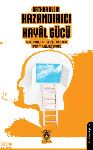 Kazandırıcı Hayâl Gücü;Para, Ticari, Entelektüel, İcatlarda Daha İyi Nasıl Düşünürüz
