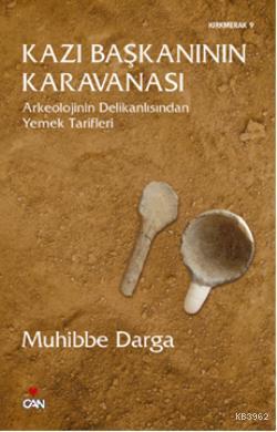 Kazı Başkanının Karavanası; Arkeolojinin Delikanlısından Yemek Tarifleri