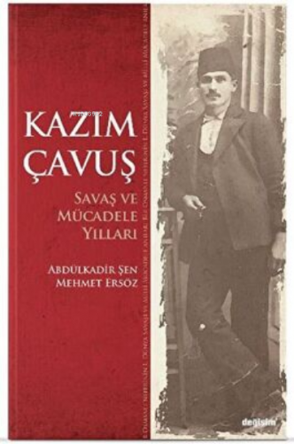 Kazım Çavuş Savaş ve Mücadele Yılları