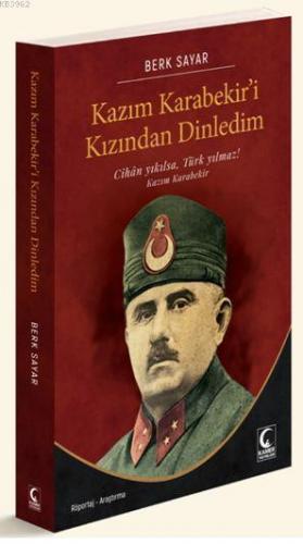 Kazım Karabekir'i Kızından Dinledim; Cihan Yıkılsa Türk Yıkılmaz
