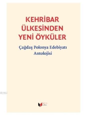 Kehribar Ülkesinden Yeni Öyküler; Çağdaş Polonya Edebiyatı Antolojisi