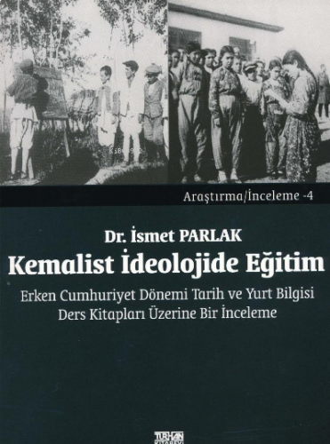 Kemalist İdeolojide Eğitim. Erken Cumhuriyet Dönemi Tarih ve Yurt Bilgisi Ders Kitapları Üzerine Bir İnceleme