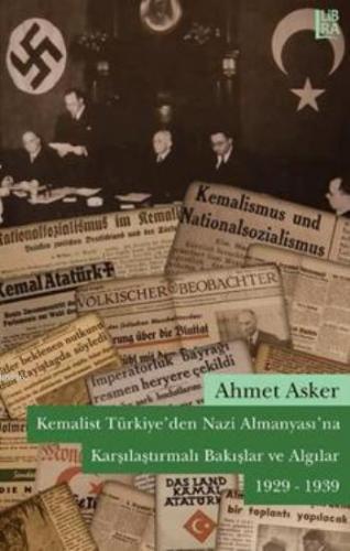 Kemalist Türkiye'den Nazi Almanyası'na Karşılaştırmalı Bakışlar ve Algılar (1929 - 1939)